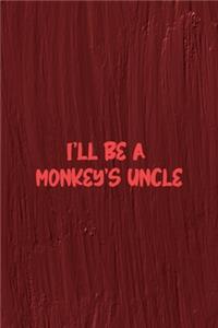 I'll Be A Monkey's Uncle