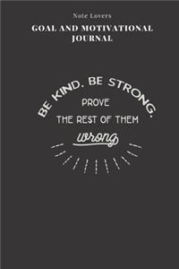 Be Kind, Be Strong, Prove The Rest Of Them Wrong - Goal and Motivational Journal
