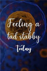 Feeling A Tad Stabby Today