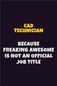 CAD Technician Because Freaking Awesome is not An Official Job Title