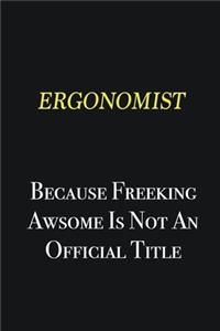 Ergonomist because freeking awsome is not an official title