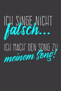 Ich singe nicht falsch Ich mach' den Song zu meinem Song