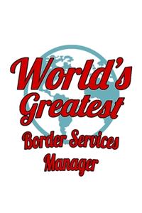 World's Greatest Border Services Manager