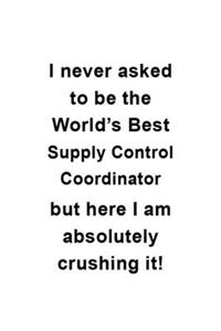 I Never Asked To Be The World's Best Supply Control Coordinator But Here I Am Absolutely Crushing It