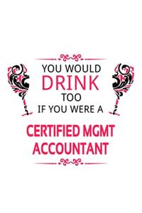 You Would Drink Too If You Were A Certified Mgmt Accountant
