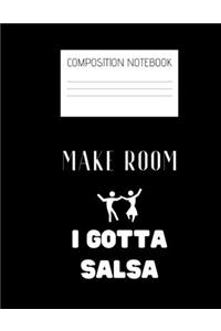 make room I gotta salsa Composition Notebook