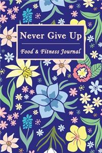 Never Give Up Food & Fitness Journal