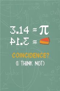 3.14 = Pie= Coincidence? ( I Think Not )