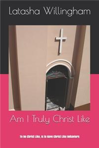 Am I Truly Christ Like