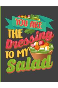 You Are The Dressing To My Salad