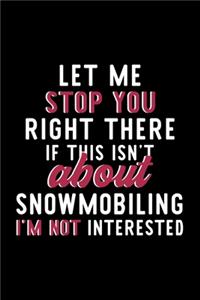 Let Me Stop You Right There If This Isn't About Snowmobiling I'm Not Interested