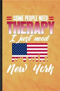 Some People Need Therapy I Just Need New York