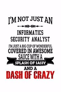 I'm Not Just An Informatics Security Analyst I'm Just A Big Cup Of Wonderful