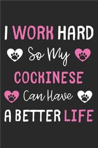 I Work Hard So My Cockinese Can Have A Better Life