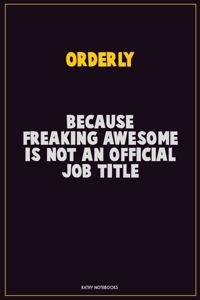 Orderly, Because Freaking Awesome Is Not An Official Job Title