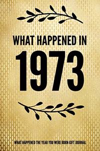 What Happened In 1973 - What Happened During Your Birth Year Gift Journal