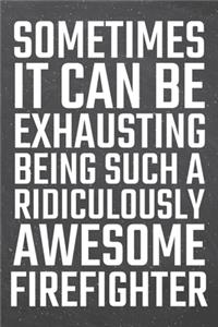 Sometimes it can be Exhausting being such a Ridiculously Awesome Firefighter