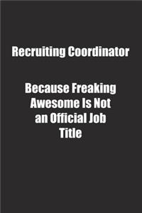 Recruiting Coordinator Because Freaking Awesome Is Not an Official Job Title.