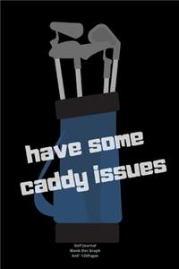 have some caddy issues
