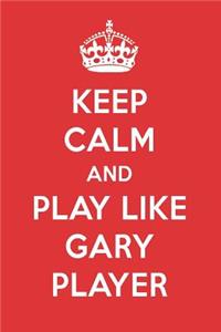 Keep Calm and Play Like Gary Player: Gary Player Designer Notebook