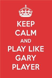 Keep Calm and Play Like Gary Player