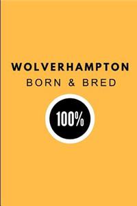 Wolverhampton Born & Bred 100%