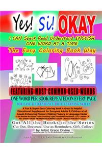 Yes! Si! OKAY I CAN Speak Read Understand ENGLISH ONE WORD AT A TIME The Easy Coloring Book Way FEATURING MOST COMMON USED WORDS