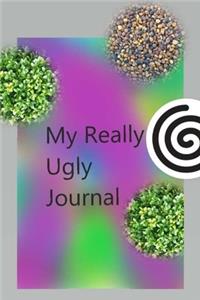 My Really Ugly Journal