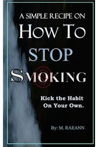SIMPLE RECIPE on HOW TO STOP SMOKING