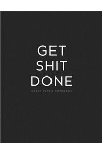 Get Shit Done Graph Paper Notebook