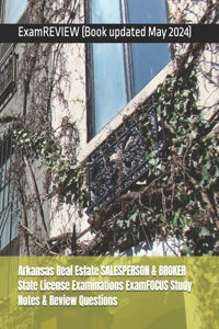 Arkansas Real Estate SALESPERSON & BROKER State License Examinations ExamFOCUS Study Notes & Review Questions
