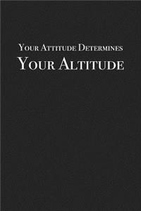 Your Attitude Determines Your Altitude