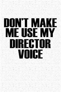 Don't Make Me Use My Director Voice