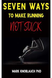 Seven Ways To Make Running Not Suck