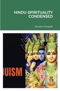 Hindu-Spirituality Condensed