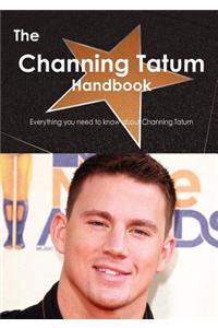 The Channing Tatum Handbook - Everything You Need to Know about Channing Tatum