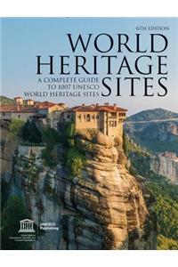 World Heritage Sites: A Complete Guide to 1,007 UNESCO World Heritage Sites