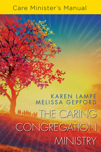 Caring Congregation Ministry Care Minister's Manual