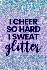 I Cheer So Hard I Sweat Glitter