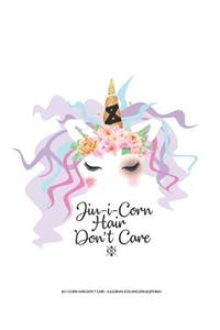 Jiu-I-Corn Hair Don't Care - A Journal for Unicorn Jiujiteiras
