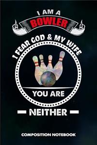 I Am a Bowler I Fear God and My Wife You Are Neither