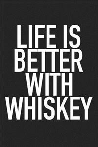 Life Is Better with Whiskey