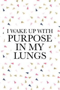 I Wake Up with Purpose in My Lungs