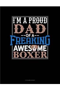 I Am a Proud Dad of a Freaking Awesome Boxer
