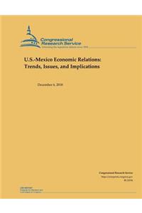 U.S.-Mexico Economic Relations: Trends, Issues, and Implications
