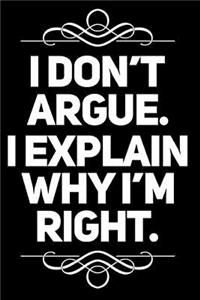 I Don't Argue I Explain Why I'm Right