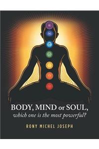 Body, Mind or Soul, Which One Is the Most Powerful?