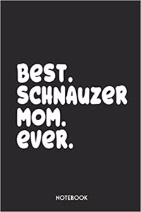 Best Schnauzer Mom Ever Notebook