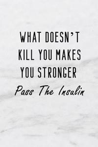 What Doesn't Kill You Makes You Stronger - Pass the Insulin