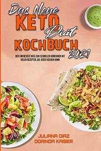 Das Neue Keto-Diät-Kochbuch 2021: Der Einfachste Weg Zum Schnellen Abnehmen Mit Vielen Rezepten, Die Jeder Kochen Kann (The New Keto Diet Cookbook 2021) (German Version)